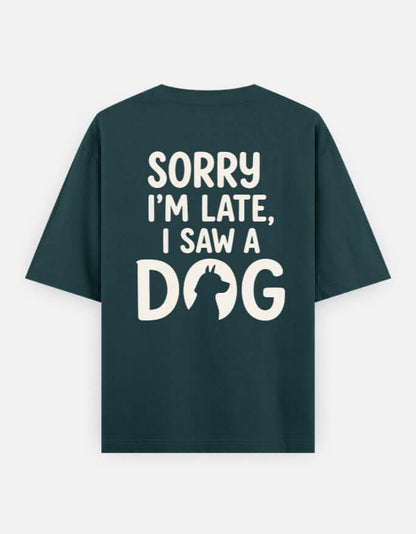 Sorry I'm Late I Saw A Dog Unisex Oversized Classic T-Shirt Vykra