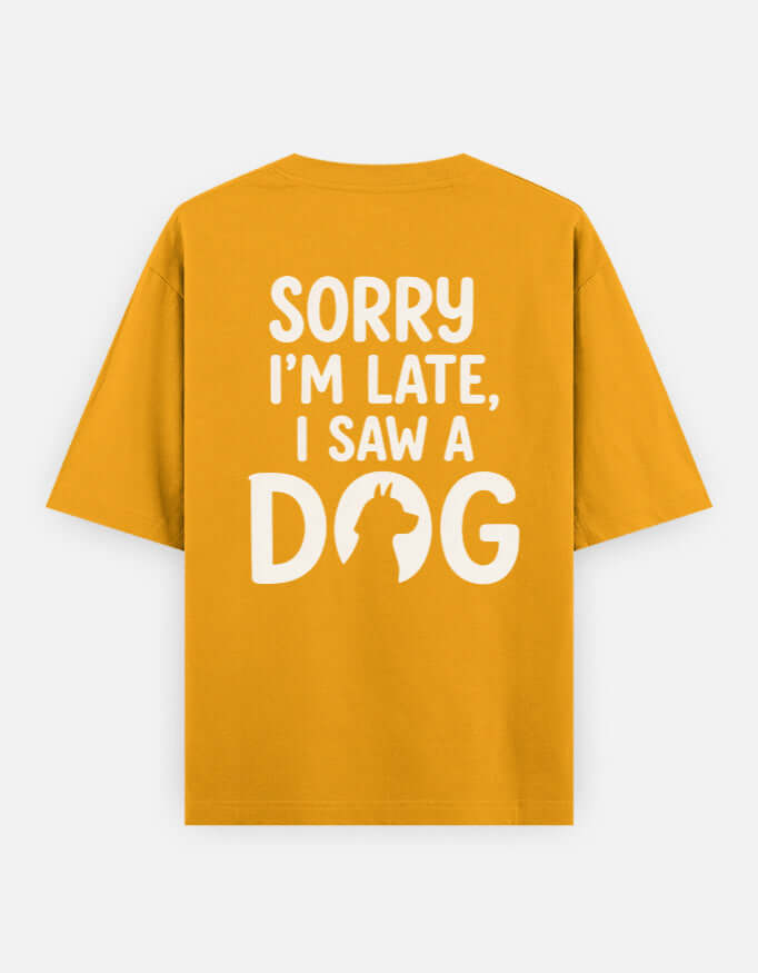 Sorry I'm Late I Saw A Dog Unisex Oversized Classic T-Shirt Vykra