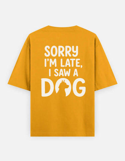 Sorry I'm Late I Saw A Dog Unisex Oversized Classic T-Shirt Vykra