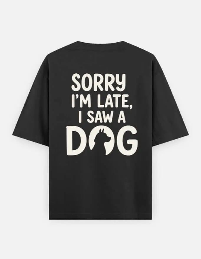 Sorry I'm Late I Saw A Dog Unisex Oversized Classic T-Shirt Vykra