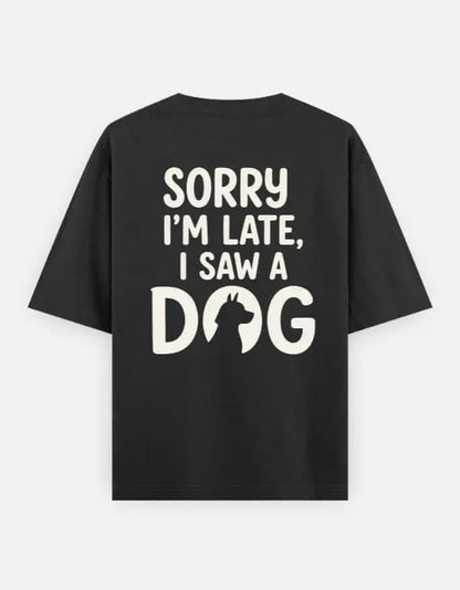 Sorry I'm Late I Saw A Dog Unisex Oversized Classic T-Shirt Vykra