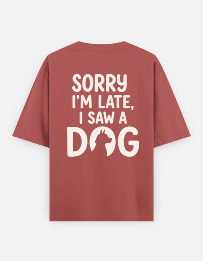 Sorry I'm Late I Saw A Dog Unisex Oversized Classic T-Shirt Vykra