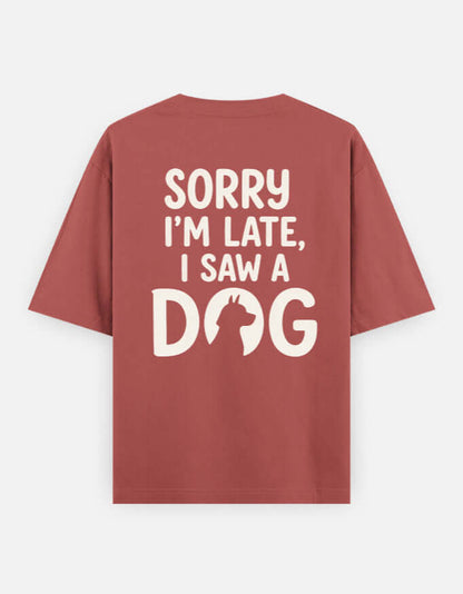 Sorry I'm Late I Saw A Dog Unisex Oversized Classic T-Shirt Vykra